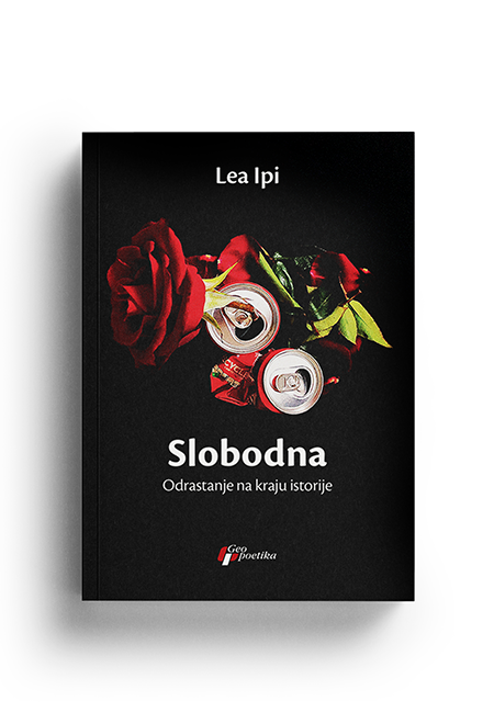 Slobodna: Odrastanje na kraju istorije (Lea Ipi)